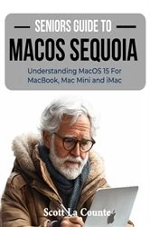 Book cover of Seniors Guide to MacOS Sequoia by Scott La Counte