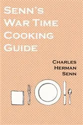 Book cover of Senn's War Time Cooking Guide by Charles Herman Senn