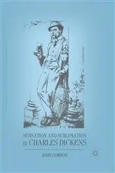 Book cover of Sensation and Sublimation in Charles Dickens by J. Gordon
