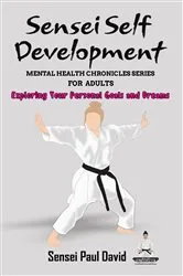 Book cover of Sensei Self Development Mental Health Chronicles Series - Exploring Your Personal Goals and Dreams by Sensei Paul David