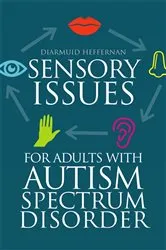Book cover of Sensory Issues for Adults with Autism Spectrum Disorder by Diarmuid Heffernan