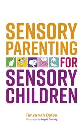 Book cover of Sensory Parenting for Sensory Children by Tanya Van Dalen