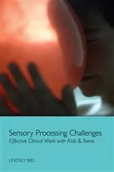 Book cover of Sensory Processing Challenges: Effective Clinical Work with Kids & Teens by Lindsey Biel