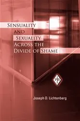 Book cover of Sensuality and Sexuality Across the Divide of Shame by Joseph D. Lichtenberg