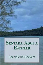 Book cover of Sentada Aqui a Escutar by Valerie Hockert