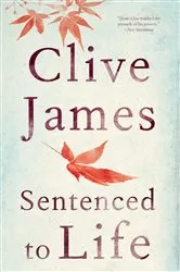 Book cover of Sentenced to Life: Poems by Clive James