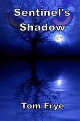 Book cover of Sentinel's Shadow by Tom Frye