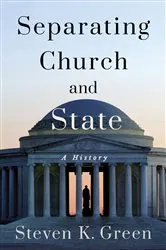 Book cover of Separating Church and State by Steven K. Green