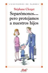 Book cover of Separémonos... pero protejamos a nuestros hijos by Stéphane Clerget