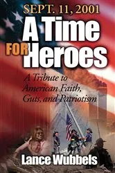 Book cover of September 11, 2001: A Time For Heroes by Lance Wubbels
