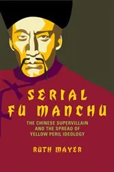 Book cover of Serial Fu Manchu by Ruth Mayer