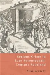 Book cover of Serious Crime in Late Seventeenth-Century Scotland by Allan Kennedy