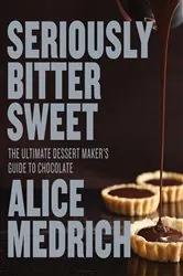 Book cover of Seriously Bitter Sweet by Alice Medrich