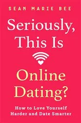 Book cover of Seriously, This Is Online Dating? by Sean Marie Bee