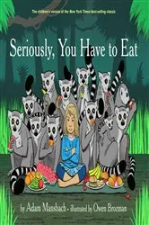 Book cover of Seriously, You Have to Eat by Adam Mansbach