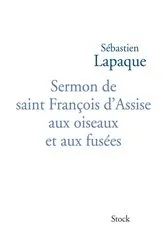 Book cover of Sermon de saint François d'Assise aux oiseaux et aux fusées by Sébastien Lapaque