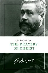 Book cover of Sermons on the Prayers of Christ by Charles H. Spurgeon