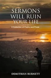 Book cover of Sermons Will Ruin Your Life by Demitrius Burnett