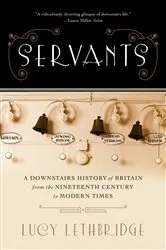 Book cover of Servants: A Downstairs History of Britain from the Nineteenth Century to Modern Times by Lucy Lethbridge