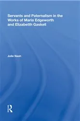 Book cover of Servants and Paternalism in the Works of Maria Edgeworth and Elizabeth Gaskell by Julie Nash