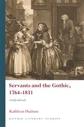 Book cover of Servants and the Gothic, 1764-1831 by Kathleen Hudson