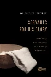 Book cover of Servants for His Glory by Miguel Núñez