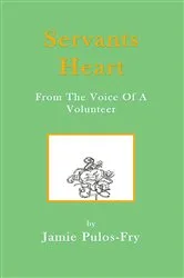 Book cover of Servants Heart from the Voice of a Volunteer by Jamie Pulos-Fry