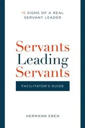 Book cover of Servants Leading Servants - Facilitator's Guide by Hermann Eben