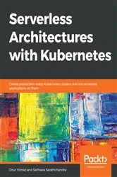 Book cover of Serverless Architectures with Kubernetes by Onur Yilmaz