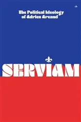 Book cover of Serviam: The Political Ideology of Adrien Arcand by Adrien Arcand