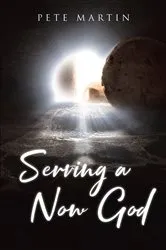 Book cover of Serving a Now God by Pete Martin
