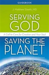 Book cover of Serving God, Saving the Planet Guidebook by Sleeth, M.D., J. Matthew