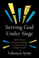 Book cover of Serving God Under Siege by Valentyn Syniy