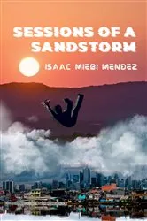 Book cover of Sessions of a Sandstorm by Isaac Miebi Mendez