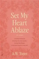Book cover of Set My Heart Ablaze (for Women) by A. W. Tozer
