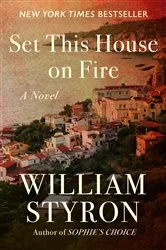 Book cover of Set This House on Fire by William Styron