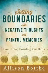 Book cover of Setting Boundaries with Negative Thoughts and Painful Memories by Allison Bottke