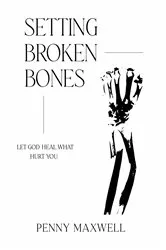 Book cover of Setting Broken Bones by Penny Maxwell