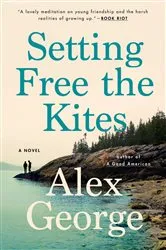 Book cover of Setting Free the Kites by Alex George