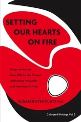 Book cover of Setting Our Hearts on Fire: Essays on Artists  from 1982 to the Present by Platt, Susan, Noyes