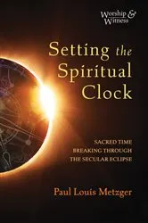 Book cover of Setting the Spiritual Clock by Paul Louis Metzger