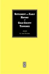 Book cover of Settlement and Early History of Giles County, Tennessee by James McCallum