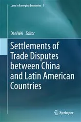 Book cover of Settlements of Trade Disputes between China and Latin American Countries by Dan Wei