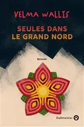 Book cover of Seules dans le grand Nord by Velma Wallis