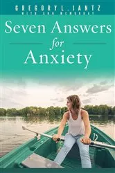 Book cover of Seven Answers for Anxiety by Gregory L. Jantz Ph.D.