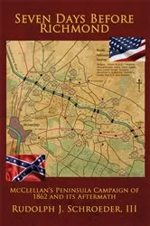 Book cover of Seven Days Before Richmond by Schroeder, III, Rudolph J.