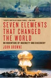Book cover of Seven Elements that Changed the World by John Browne