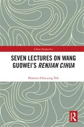 Book cover of Seven Lectures on Wang Guowei’s Renjian Cihua by Florence Chia-Ying Yeh