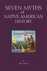 Book cover of Seven Myths of Native American History by Paul Jentz