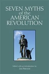 Book cover of Seven Myths of the American Revolution by Jim Piecuch